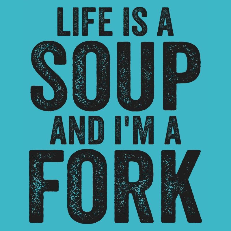 Life Is A Soup And I'm A Fork Tees | Funny