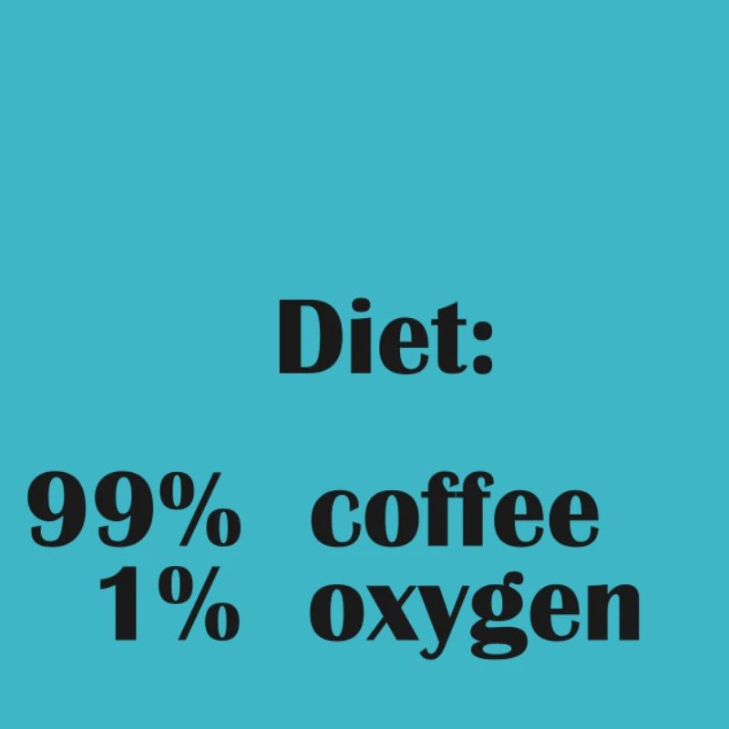 Diet Is 99% Coffee But Only 1% Oxygen