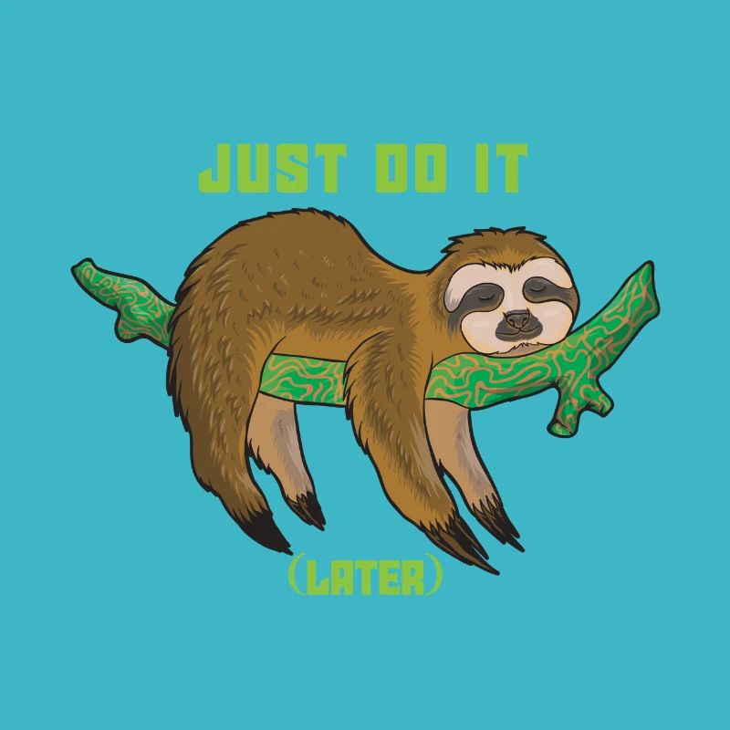 Just do it later - sloth