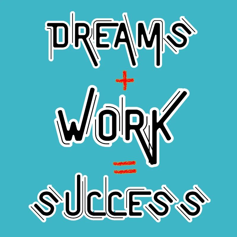 Dreams + Work = Success