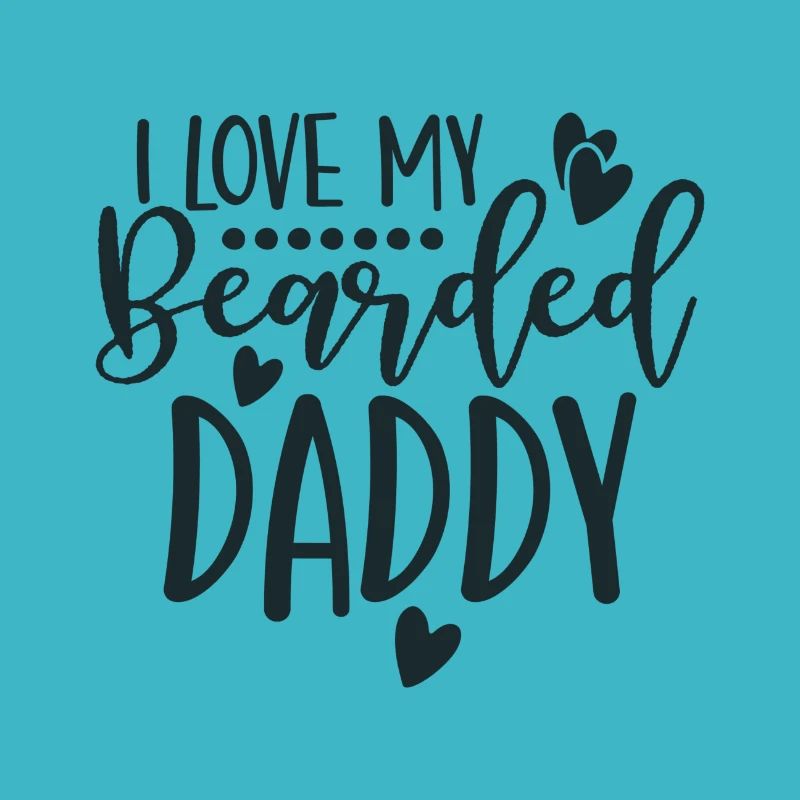 I LOVE MY Bearded DADDY