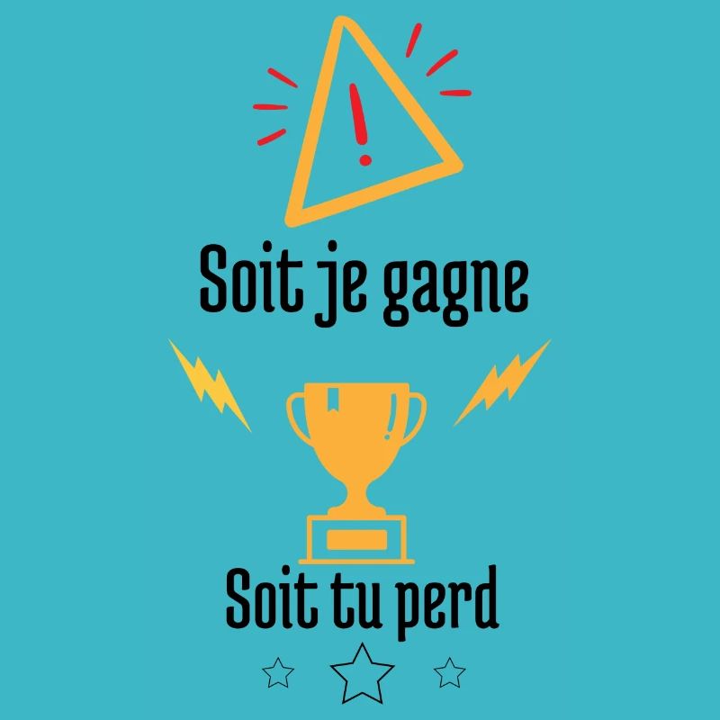 Soit je gagne soit tu perd