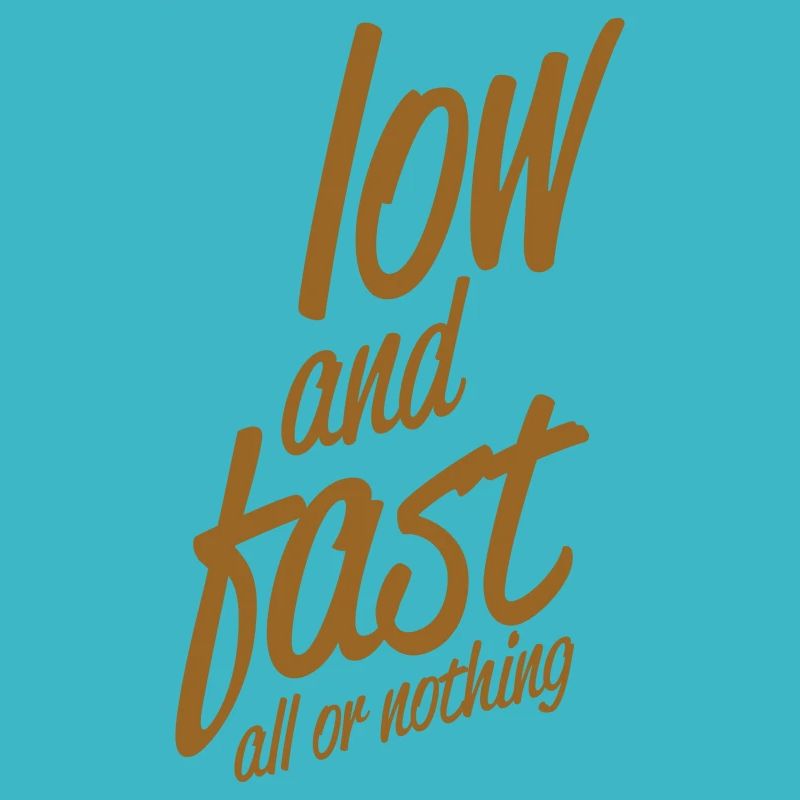 low and fast