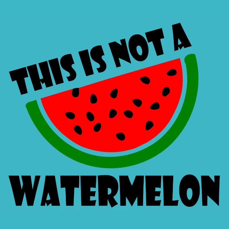 THIS IS NOT A WATERMELON