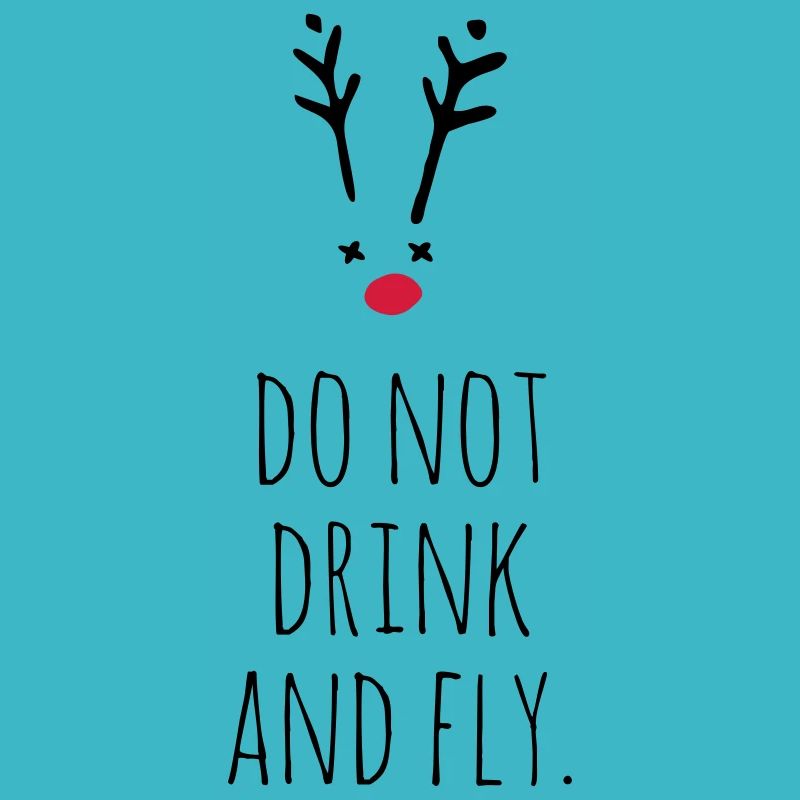 Do not drink and fly. Rudolf