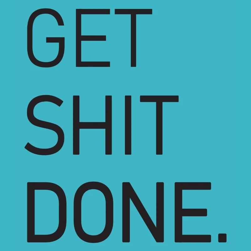 Get Shit Done Funny Quote