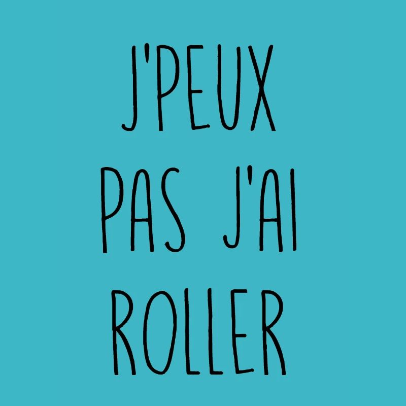 Je peux pas j'ai roller