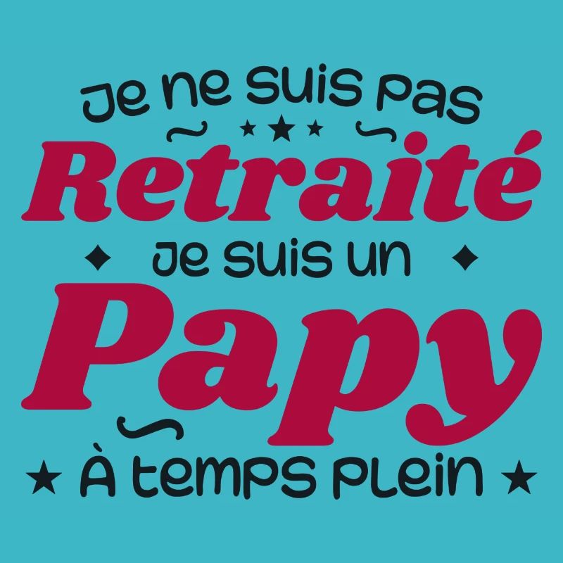 Je ne suis pas Retraité je suis un Papy
