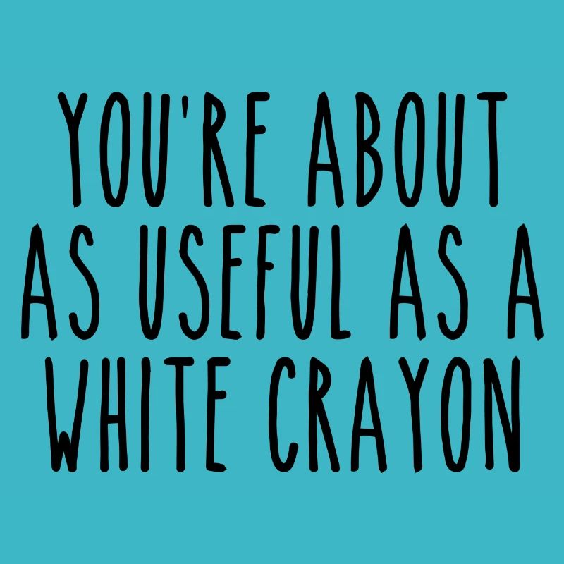 You're About As Useful As a White Crayon | Joke