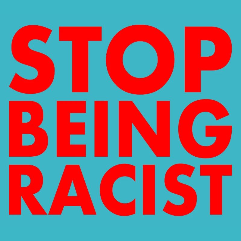 Stop being racist