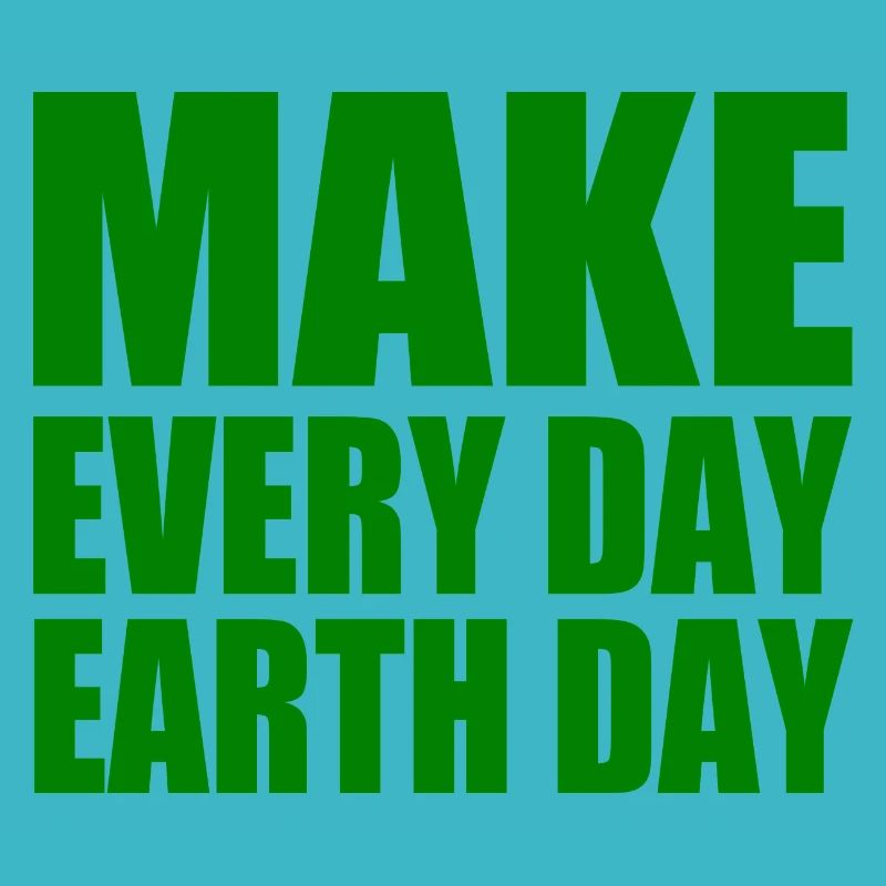 Make every day earth day