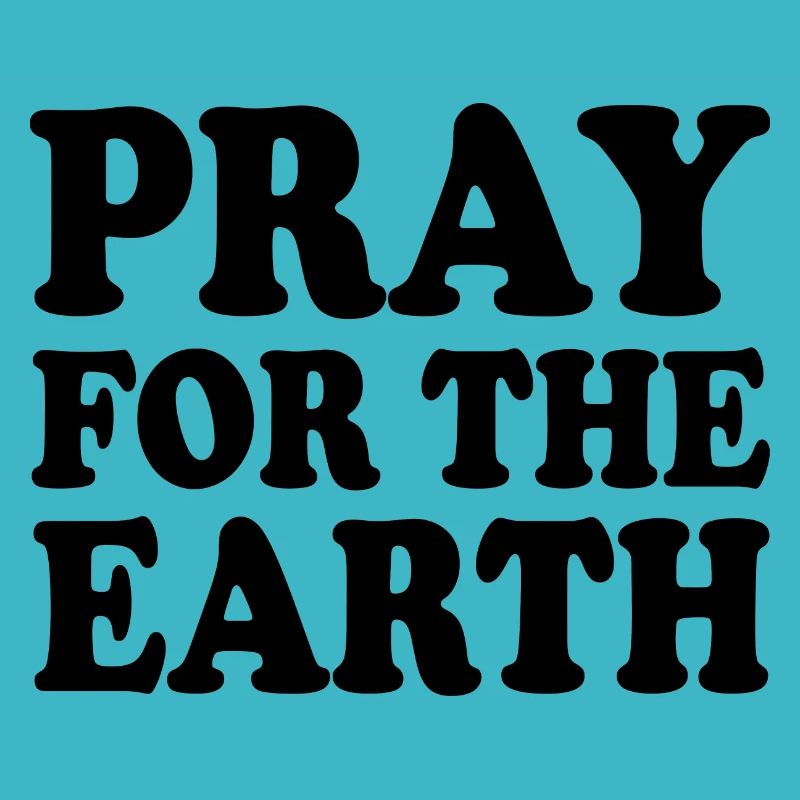 Pray for the earth