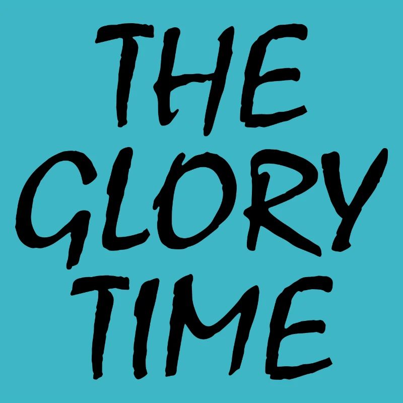 The glory time