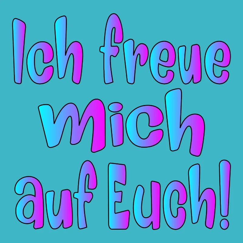 Ich freue mich auf EUCH - SPRÜCHE