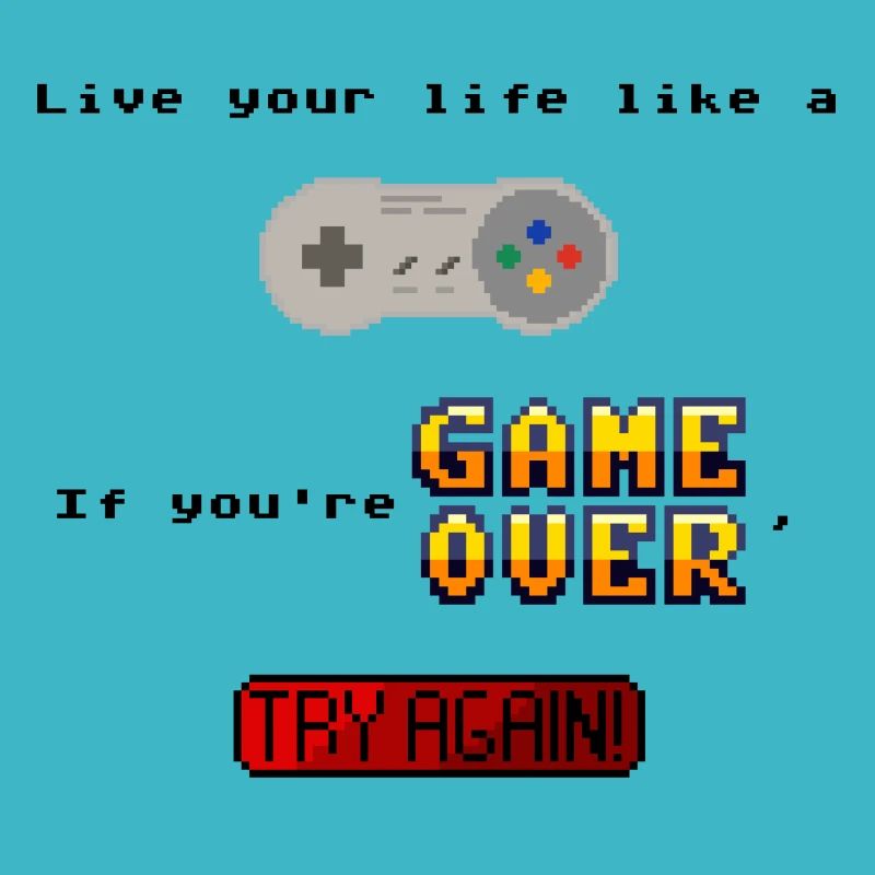 Live like a gamer. If you fail, try again.