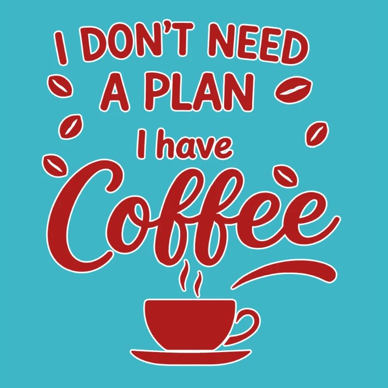 Kein Plan, Kaffee Hat Vorrang