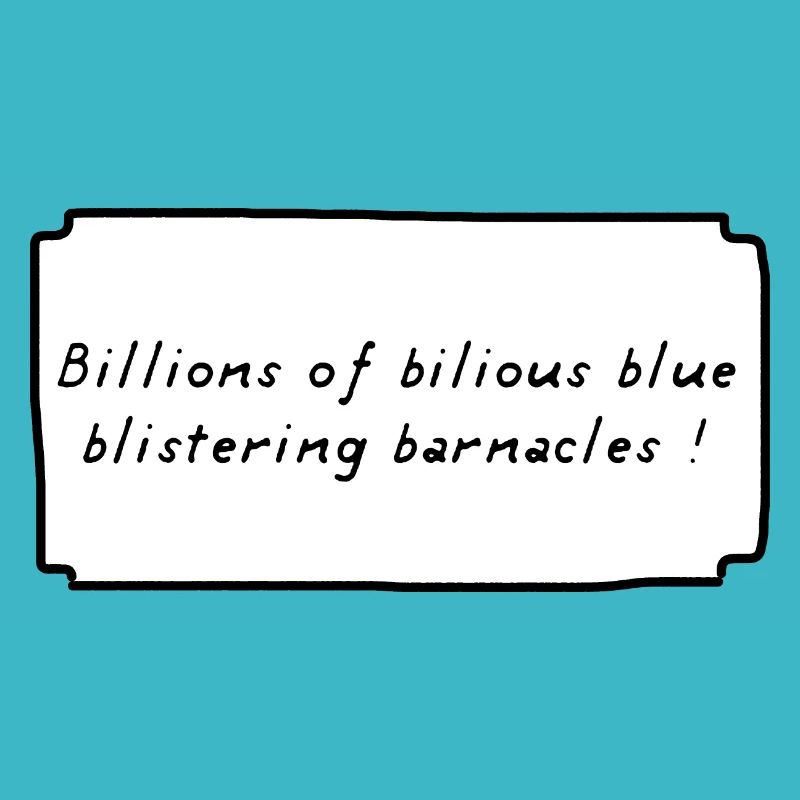 Billions of bilious blue blistering barnacles ! Co