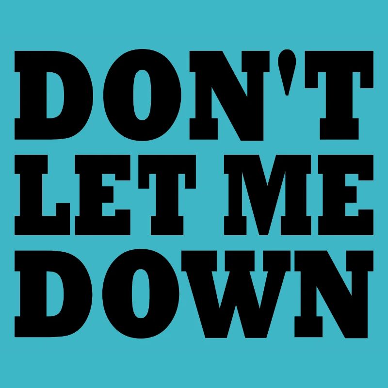 Don't let me down