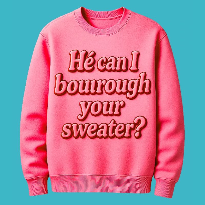 Il peut je t’emprunter ton pull