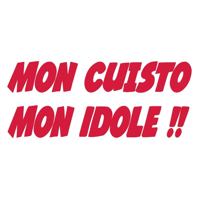 Mon CUISTO Mon idole !!!