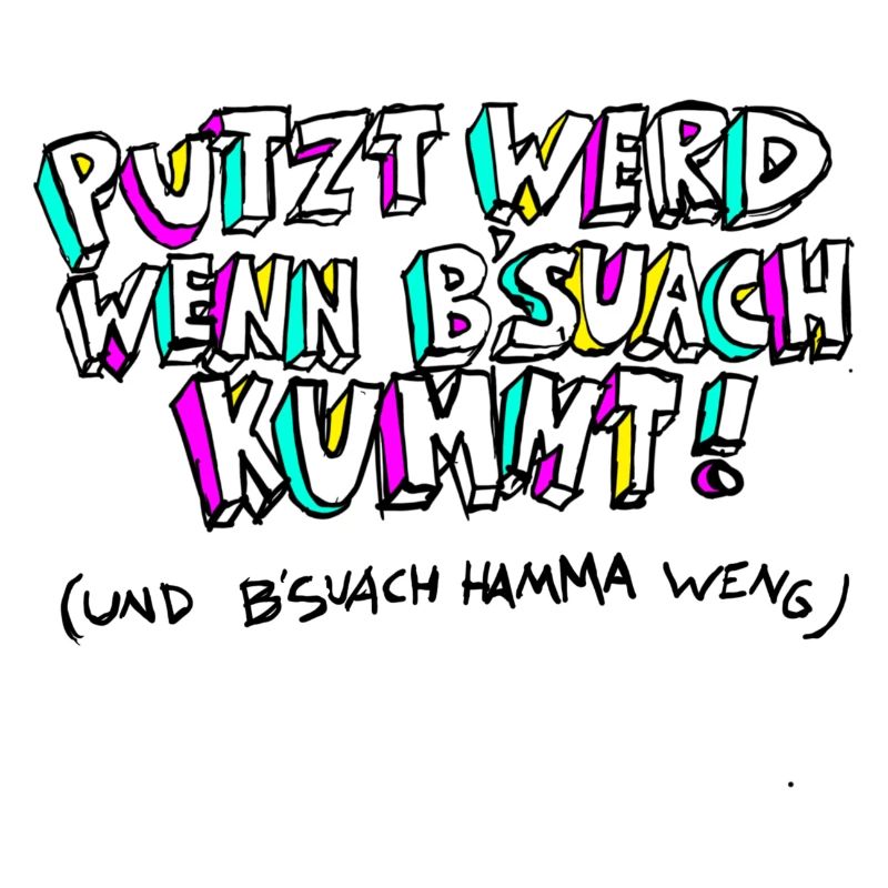 PUTZT_WERD_WENN_B'SUACH_KUMMT