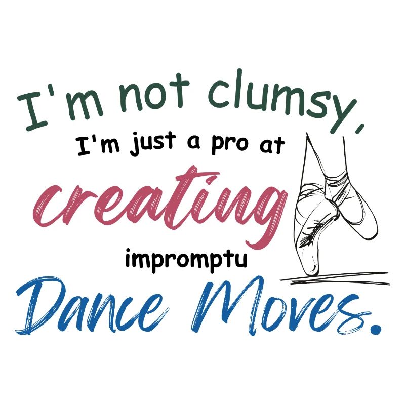 I'm not clumsy, I'm just creating impromptu dance