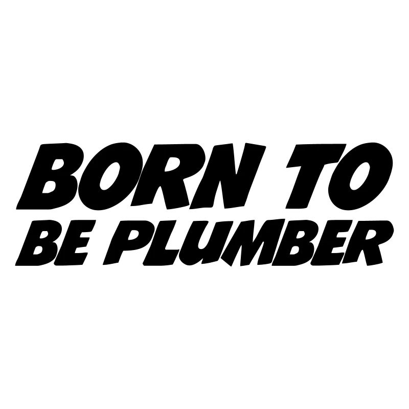 Born to be Plumber