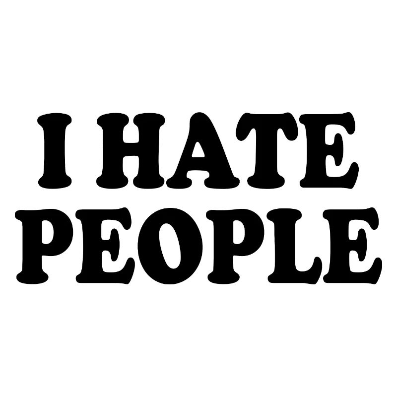 I hate people