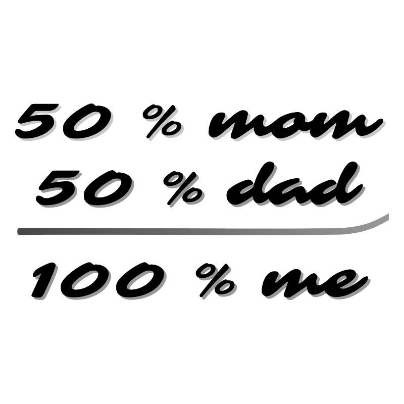 50% maman, 50% papa, 100% moi