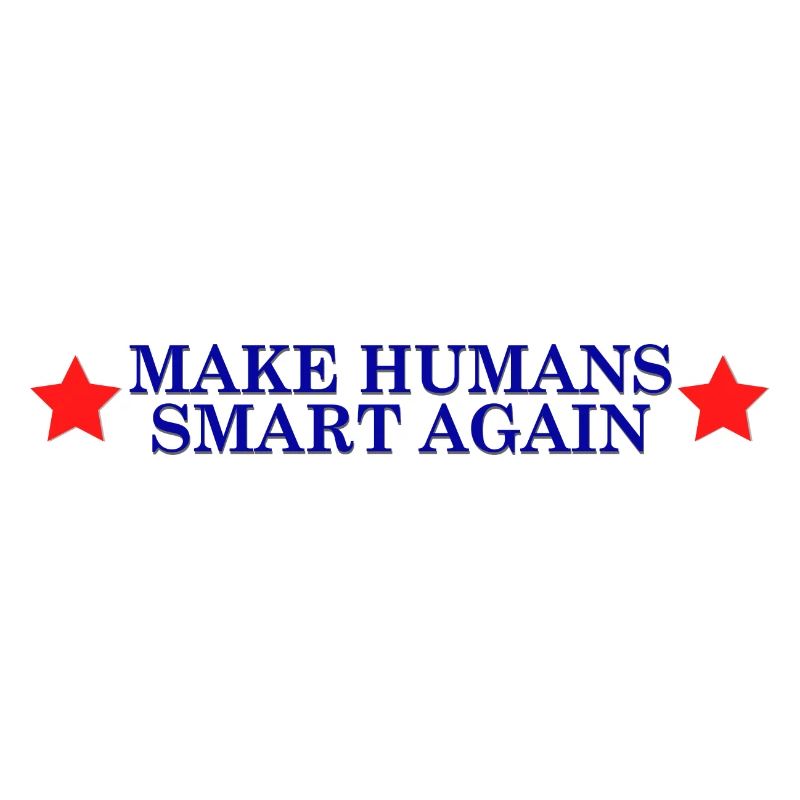 make humans smart again - Wahlslogan