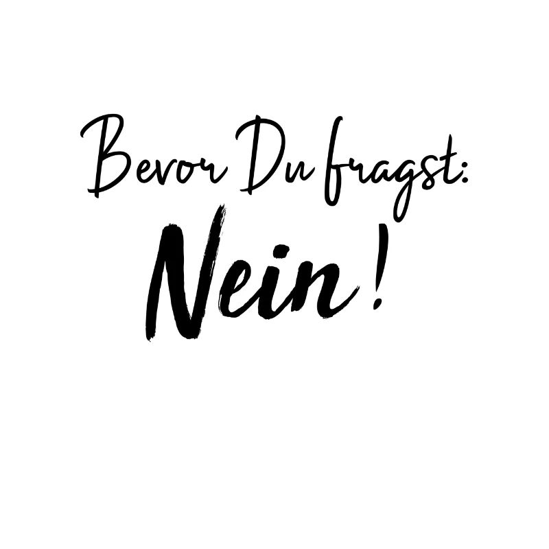 Bevor du fragst: Nein!