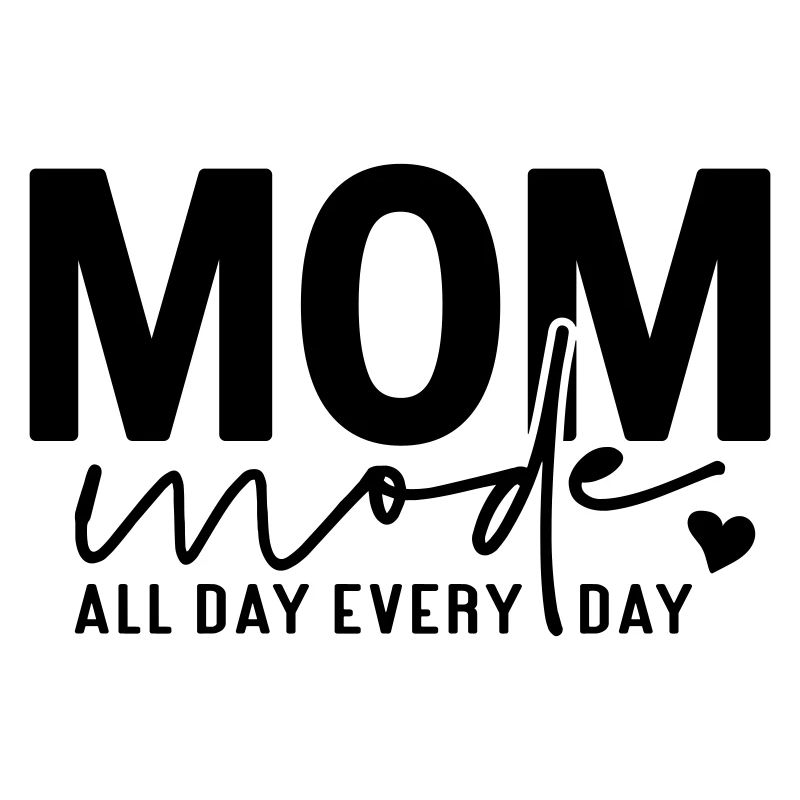 Mom Mode All Day Every Day