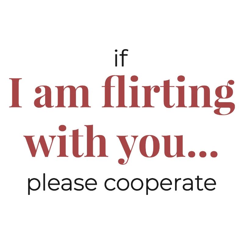 If I Am Flirting With You – Funny Statement