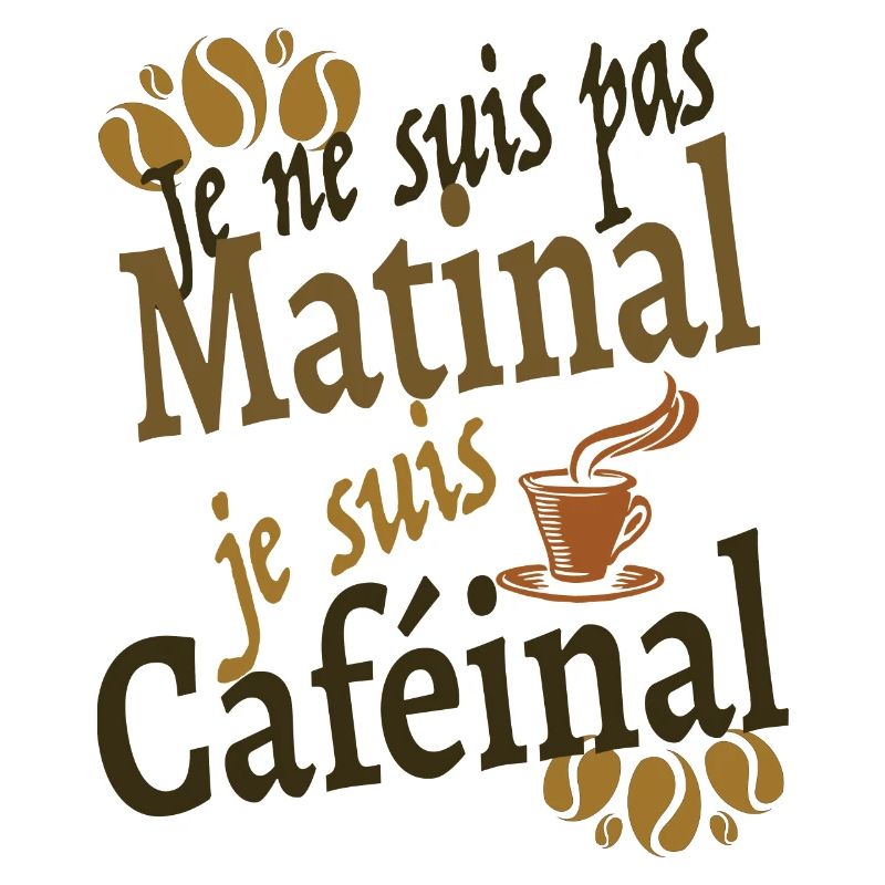 Je ne suis pas matinal je suis caféinal