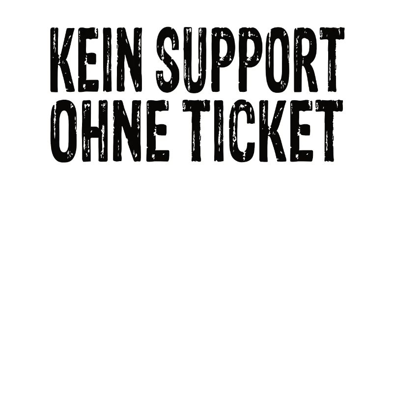 Kein Support Ohne Ticket