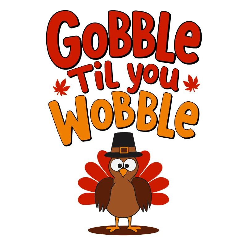 Gobble Til You Wobble - Dinde de Thanksgiving