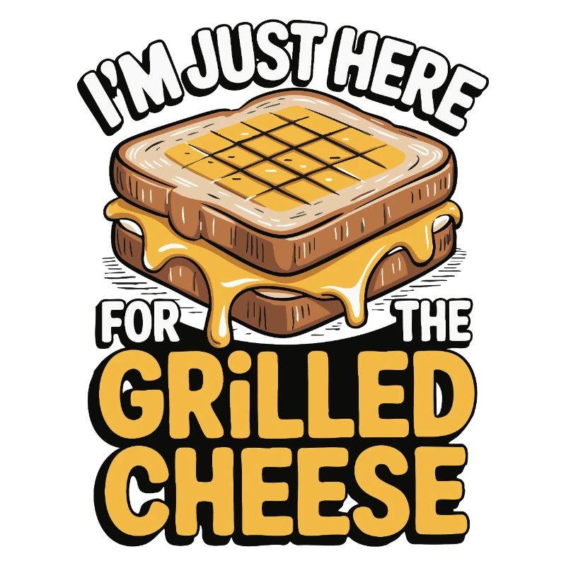 Grilled Cheese Lover - I'm Just Here