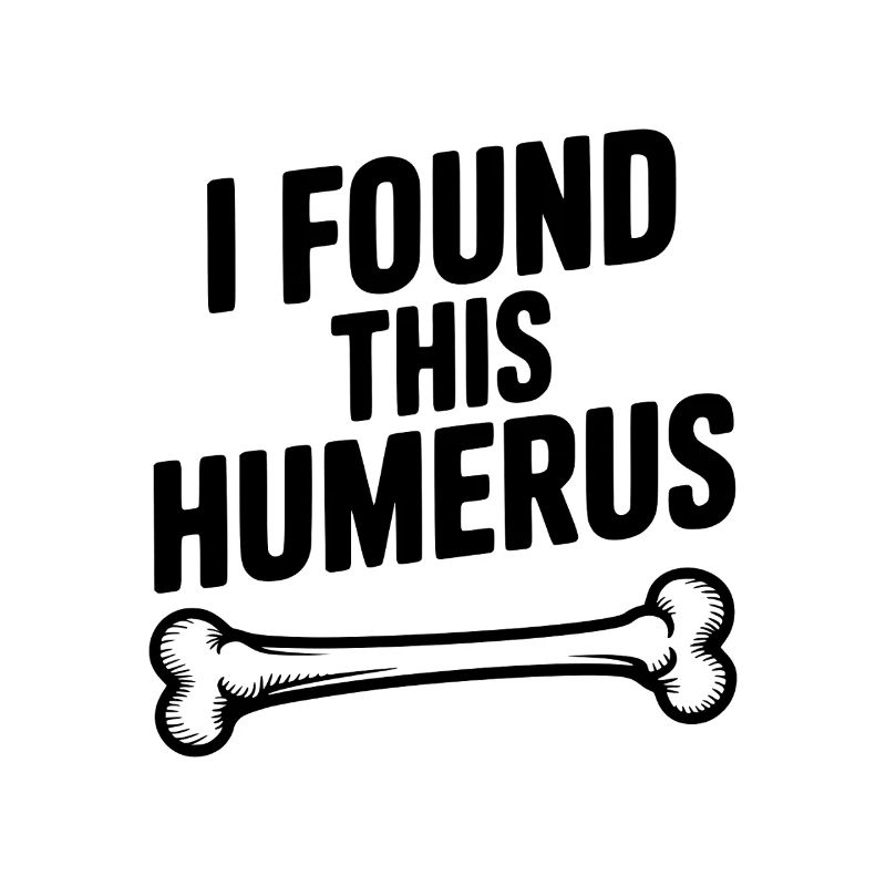 I Found This Humerus