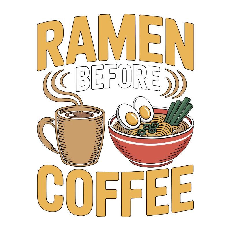 Ramen Before Coffee Noodle Bowl Coffee Lover