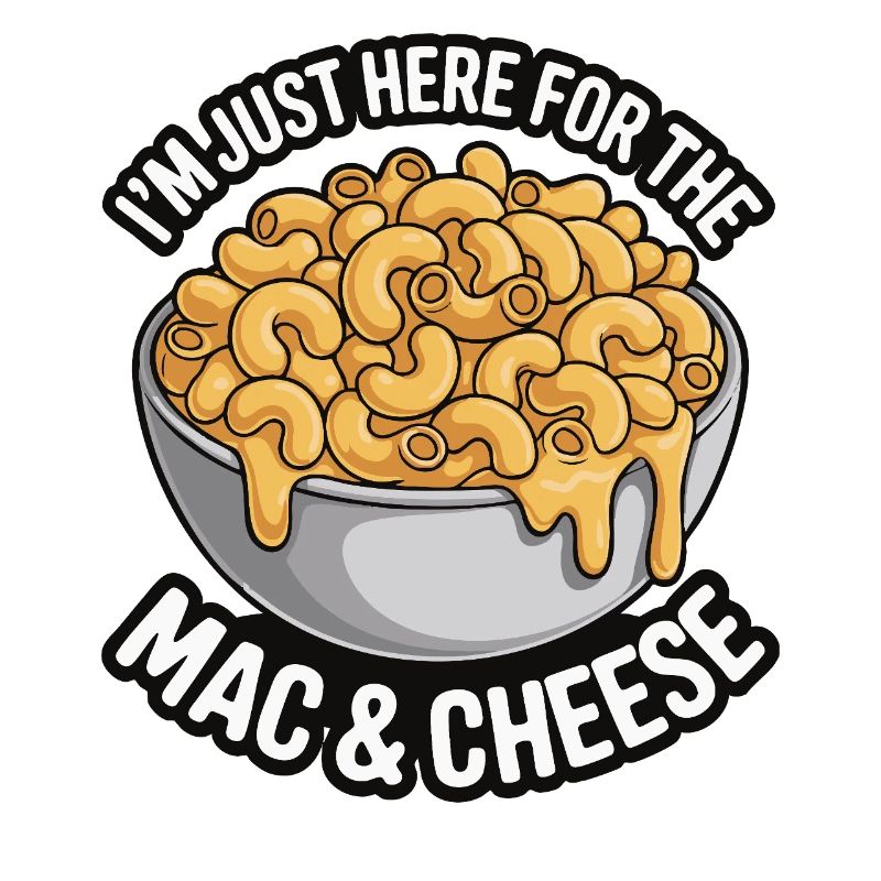 Mac & Cheese Fan - I'm Just Here