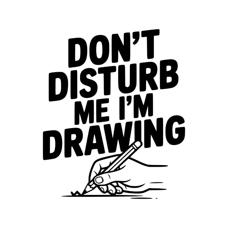 Don't Disturb Me I'm Drawing