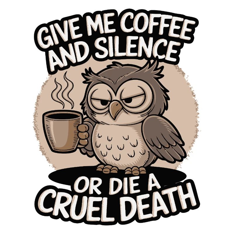 Kaffee Eule - geb mir Kaffee und Stille oder stirb