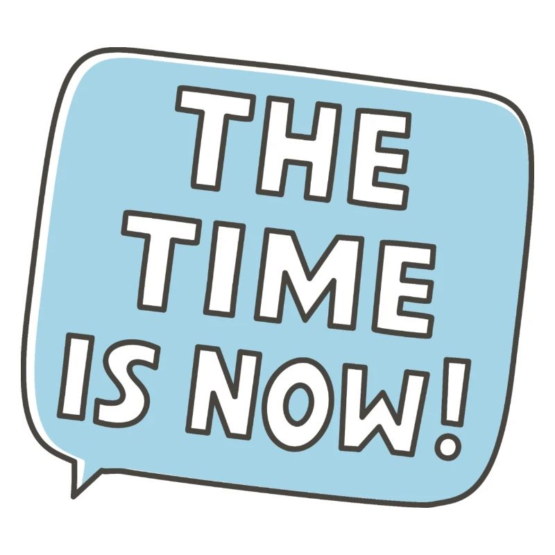 The time is now
