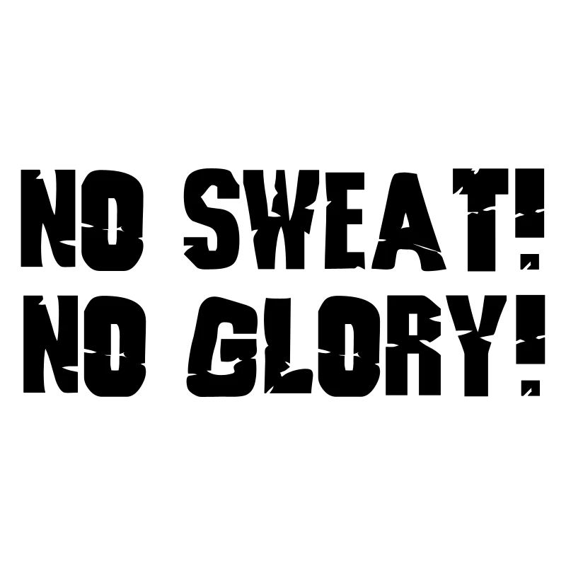 no sweat no glory