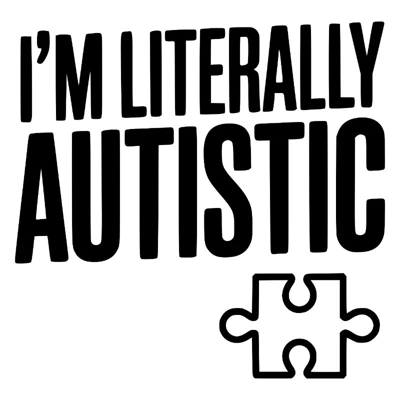 Ich bin buchstäblich autistisch