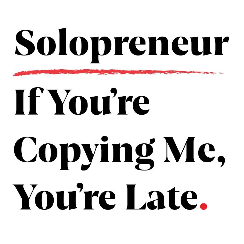 Solopreneur: Wenn du mich kopierst, bist du spät dran [b]