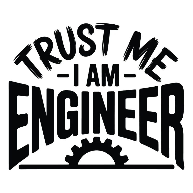 Trust Me I Am Engineer Funny Professional Design
