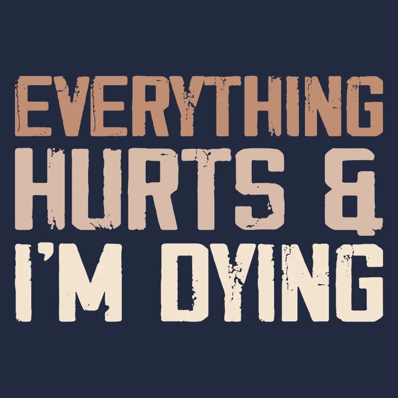 Everything Hurts & I'm Dying