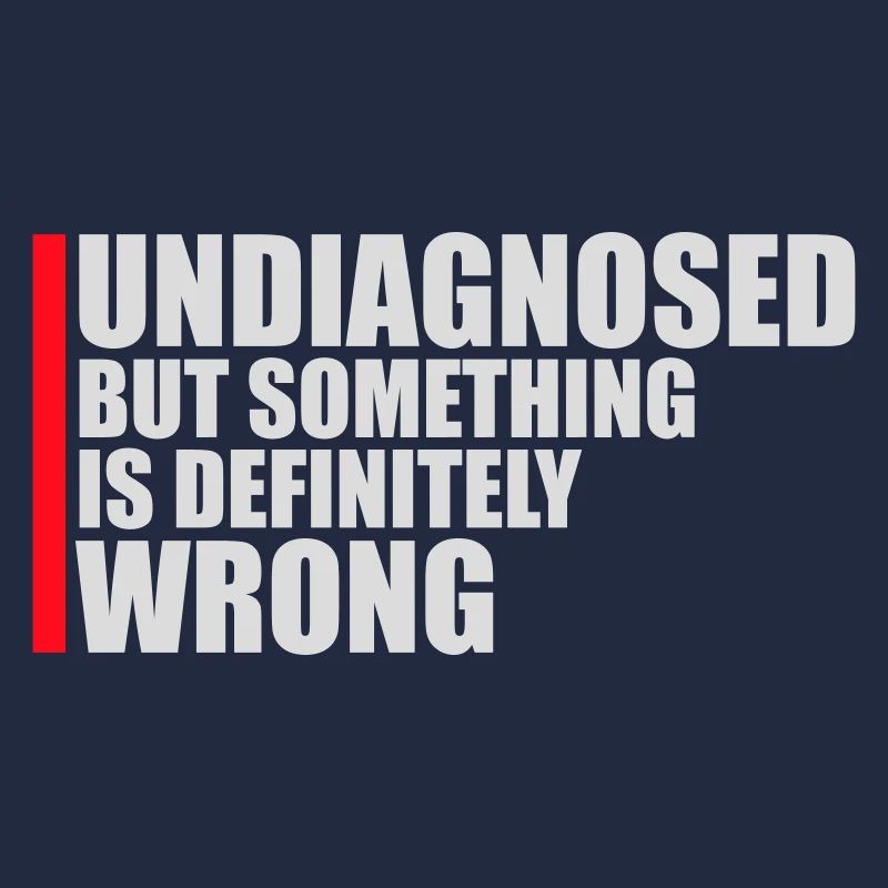 Undiagnosed But Something Is Definitely Wrong Witz
