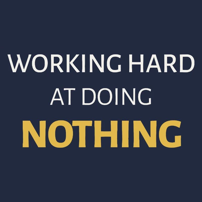 Working Hard at Doing Nothing
